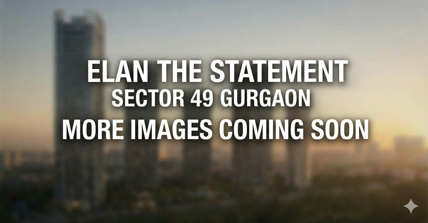 Elan The Statement in Sector 49 Gurgaon – More Images Coming Soon Banner